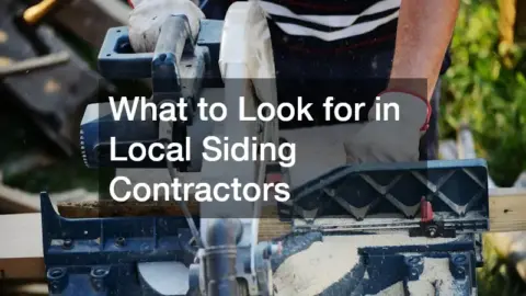 What to Look for in Local Siding Contractors - House Siding and Roofing